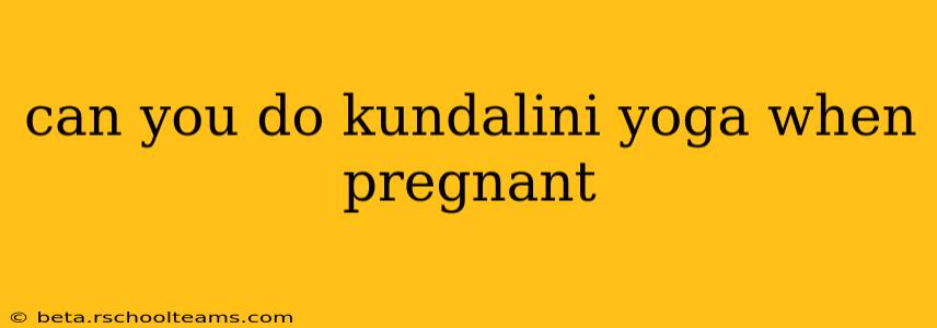can you do kundalini yoga when pregnant