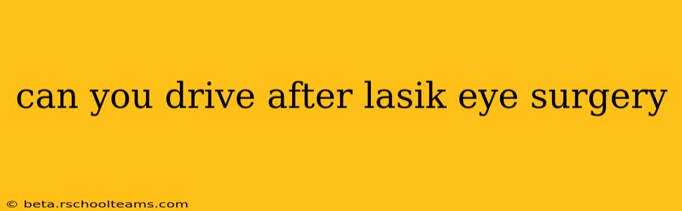 can you drive after lasik eye surgery