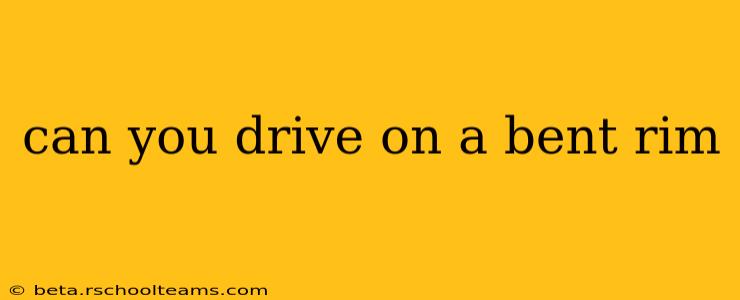 can you drive on a bent rim