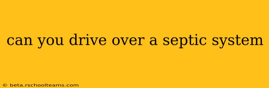 can you drive over a septic system