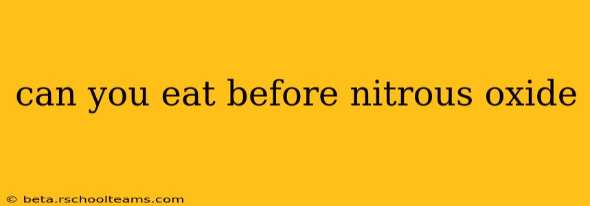 can you eat before nitrous oxide