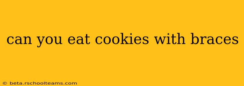 can you eat cookies with braces