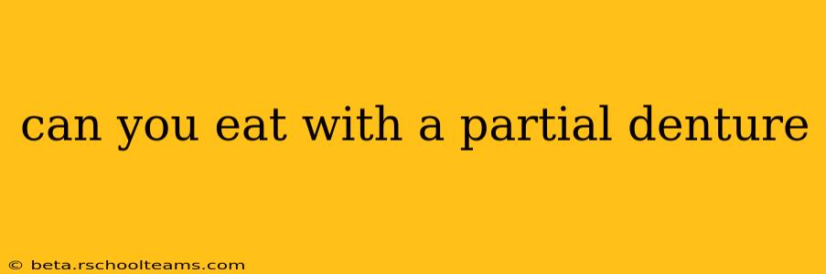 can you eat with a partial denture