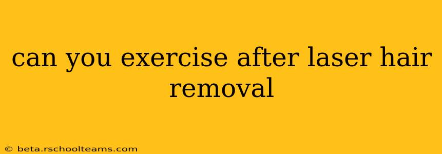 can you exercise after laser hair removal