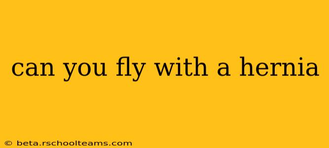 can you fly with a hernia
