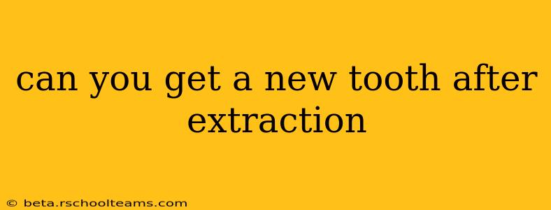 can you get a new tooth after extraction