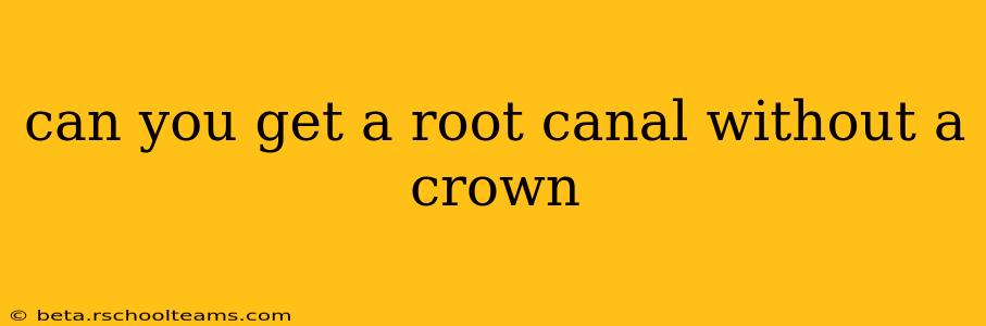 can you get a root canal without a crown
