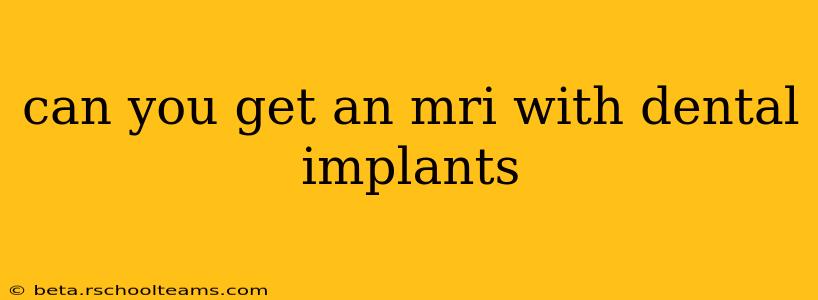 can you get an mri with dental implants