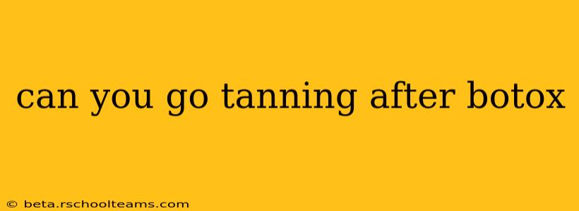 can you go tanning after botox