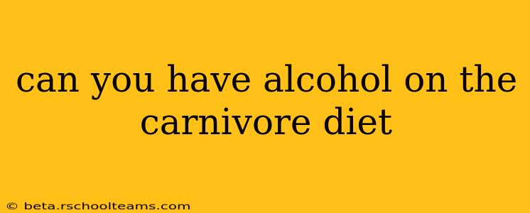 can you have alcohol on the carnivore diet