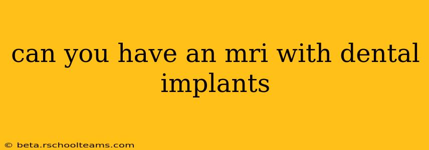 can you have an mri with dental implants