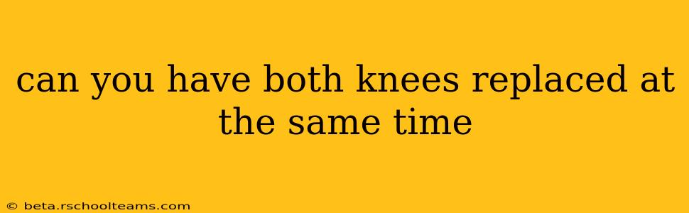 can you have both knees replaced at the same time