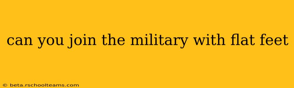 can you join the military with flat feet