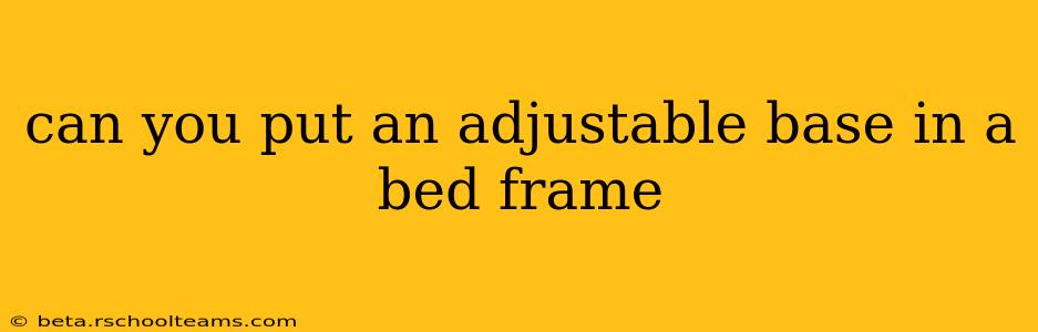 can you put an adjustable base in a bed frame