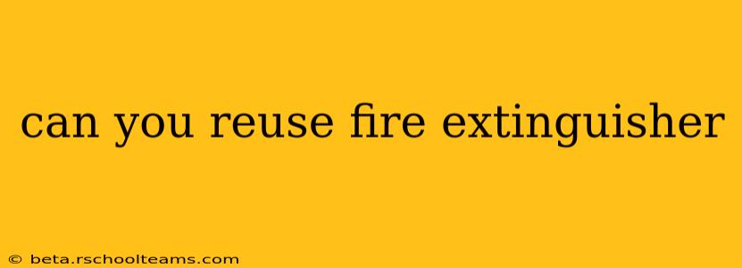 can you reuse fire extinguisher