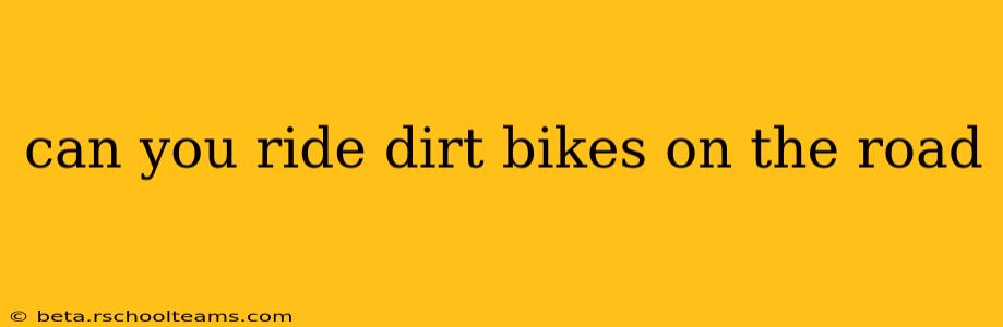 can you ride dirt bikes on the road