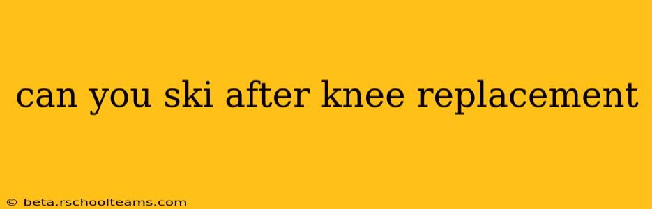 can you ski after knee replacement