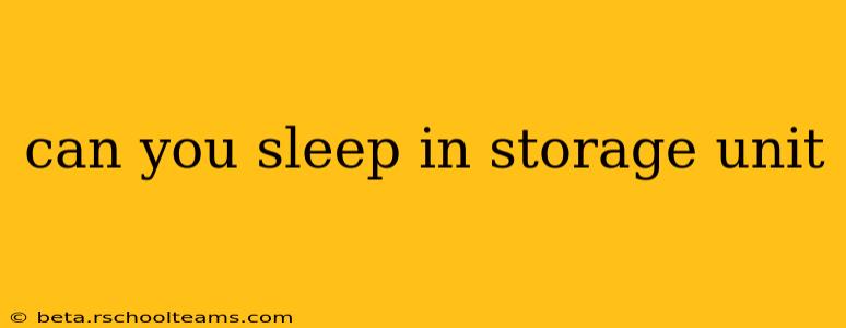 can you sleep in storage unit