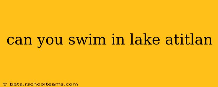 can you swim in lake atitlan