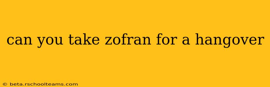 can you take zofran for a hangover