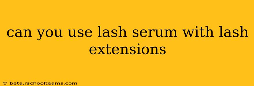 can you use lash serum with lash extensions