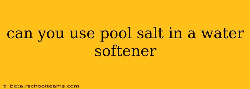can you use pool salt in a water softener