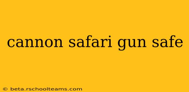 cannon safari gun safe