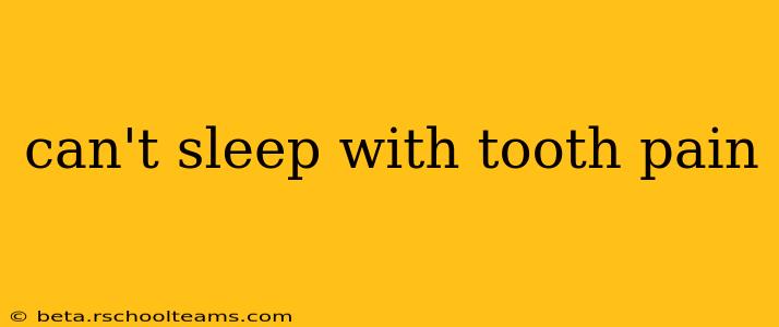 can't sleep with tooth pain