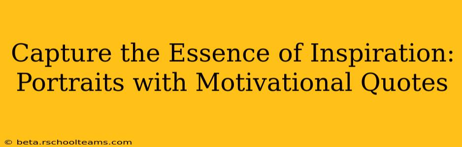Capture the Essence of Inspiration: Portraits with Motivational Quotes