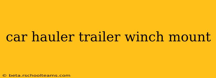 car hauler trailer winch mount