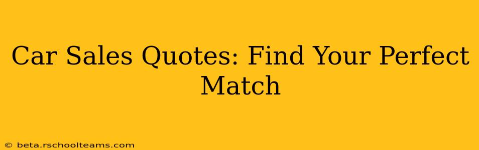 Car Sales Quotes: Find Your Perfect Match