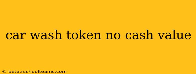 car wash token no cash value