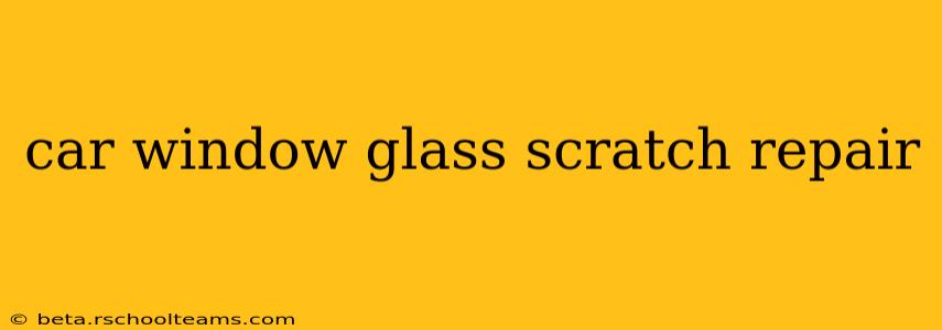 car window glass scratch repair
