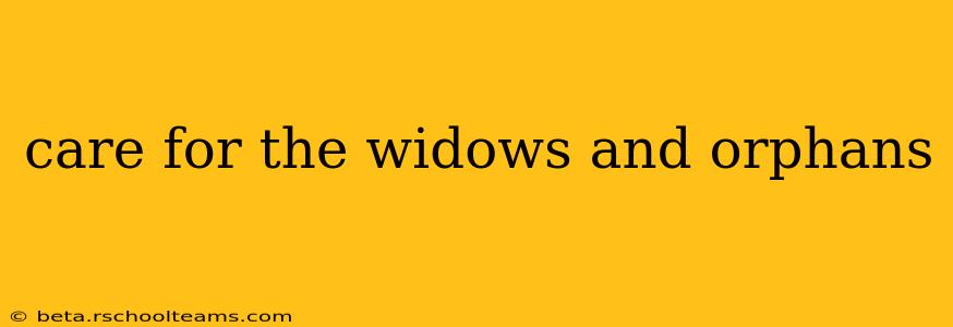 care for the widows and orphans