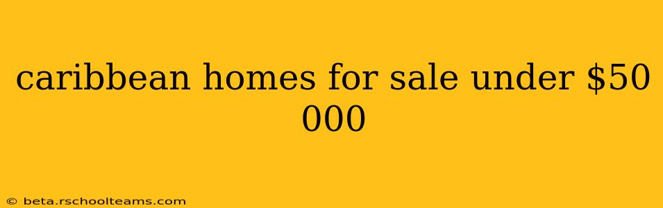 caribbean homes for sale under $50 000