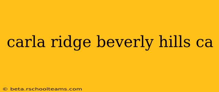 carla ridge beverly hills ca