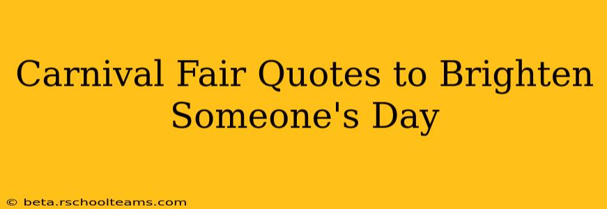 Carnival Fair Quotes to Brighten Someone's Day