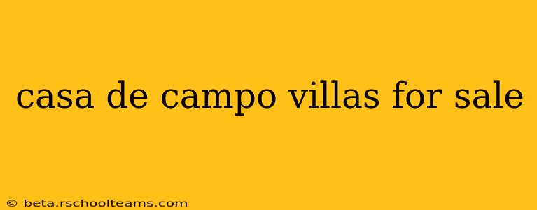 casa de campo villas for sale