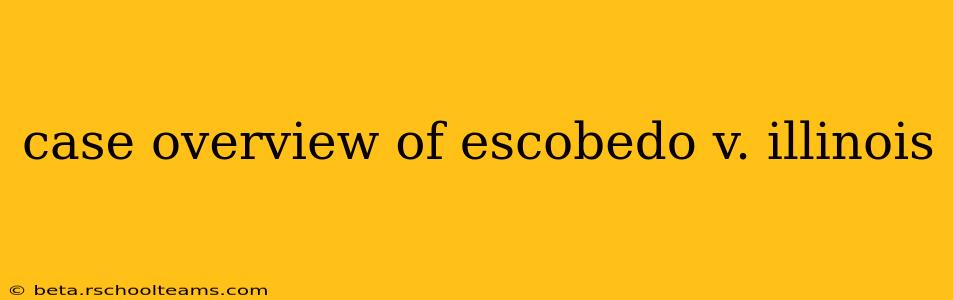 case overview of escobedo v. illinois