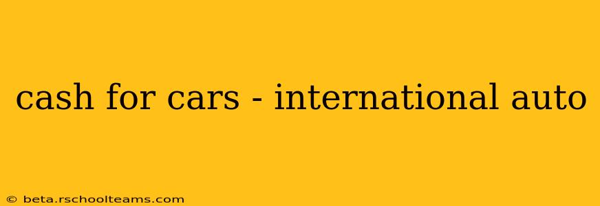cash for cars - international auto