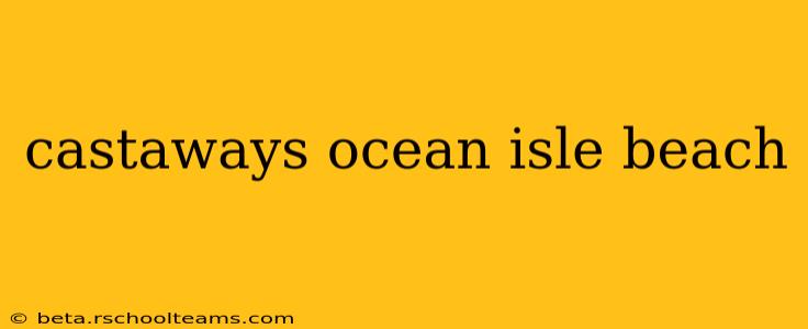 castaways ocean isle beach