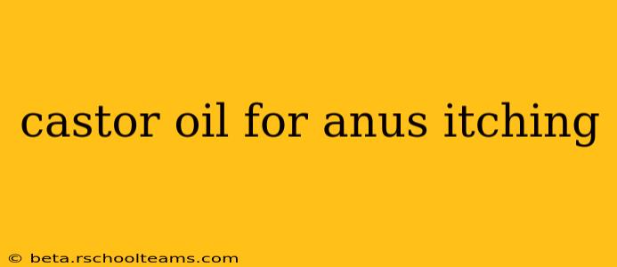 castor oil for anus itching