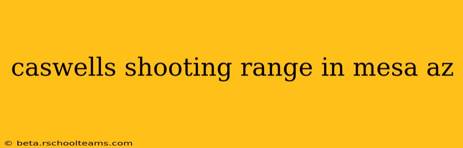 caswells shooting range in mesa az