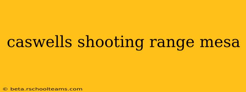 caswells shooting range mesa