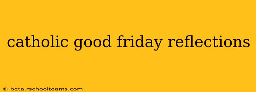 catholic good friday reflections