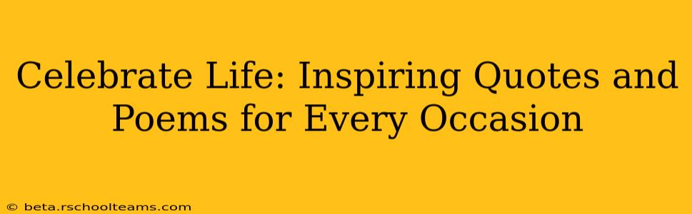 Celebrate Life: Inspiring Quotes and Poems for Every Occasion
