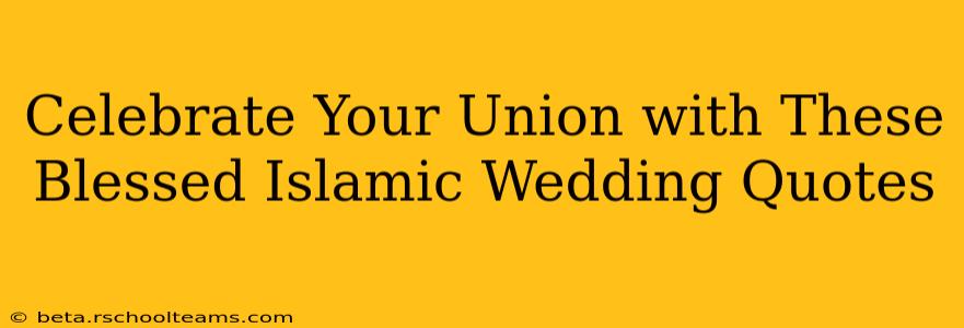 Celebrate Your Union with These Blessed Islamic Wedding Quotes