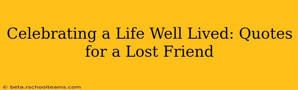 Celebrating a Life Well Lived: Quotes for a Lost Friend