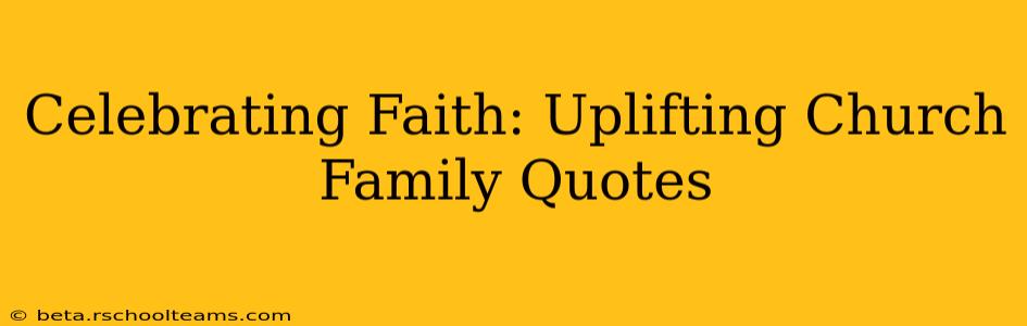 Celebrating Faith: Uplifting Church Family Quotes