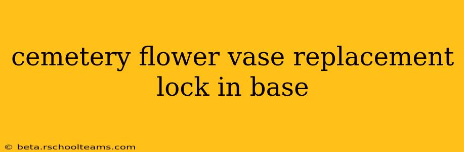 cemetery flower vase replacement lock in base